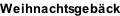 Weihnachtsgebäck