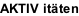 AKTIV itäten